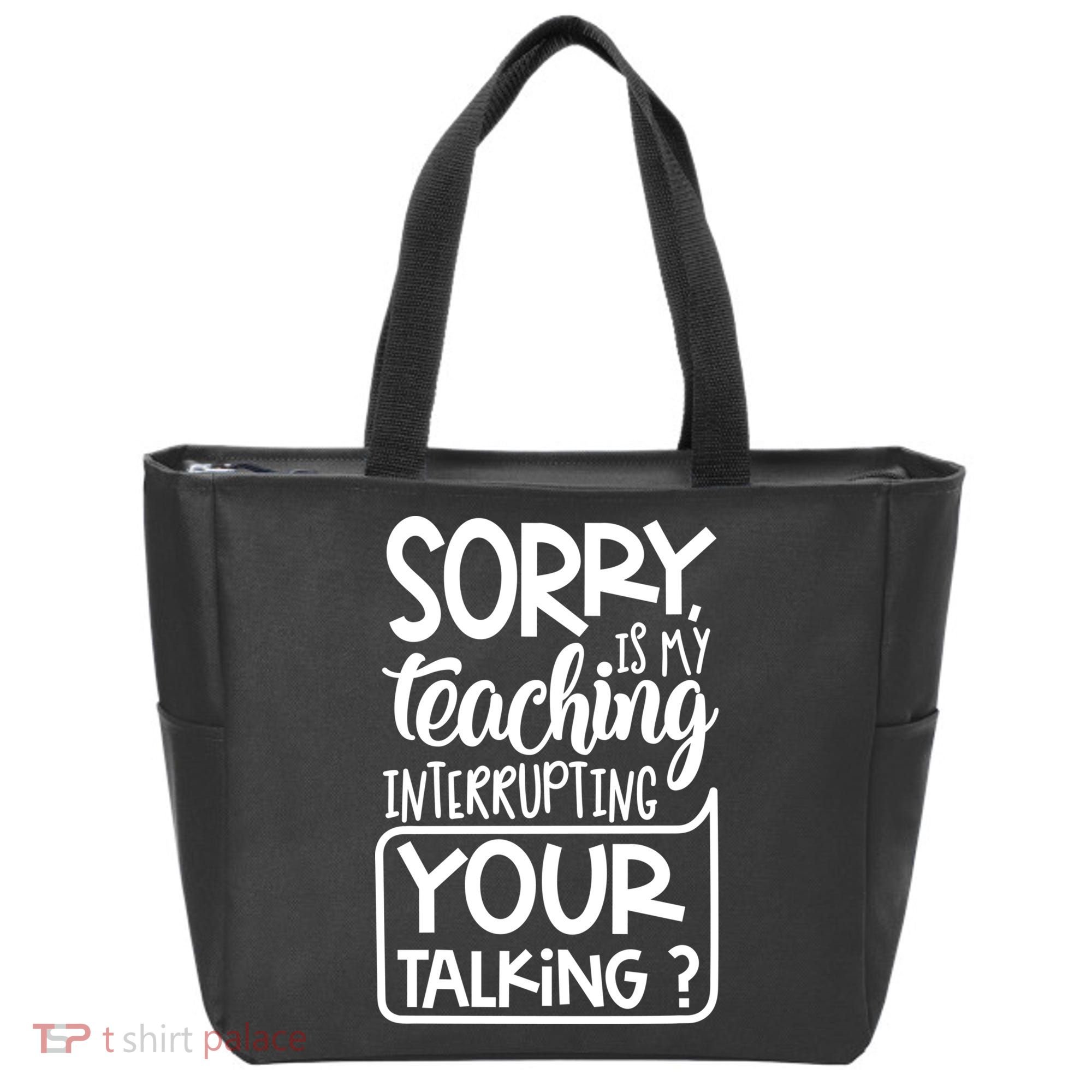 Sorry Is My Teaching Interrupting Your Talking Funny Tote Bag