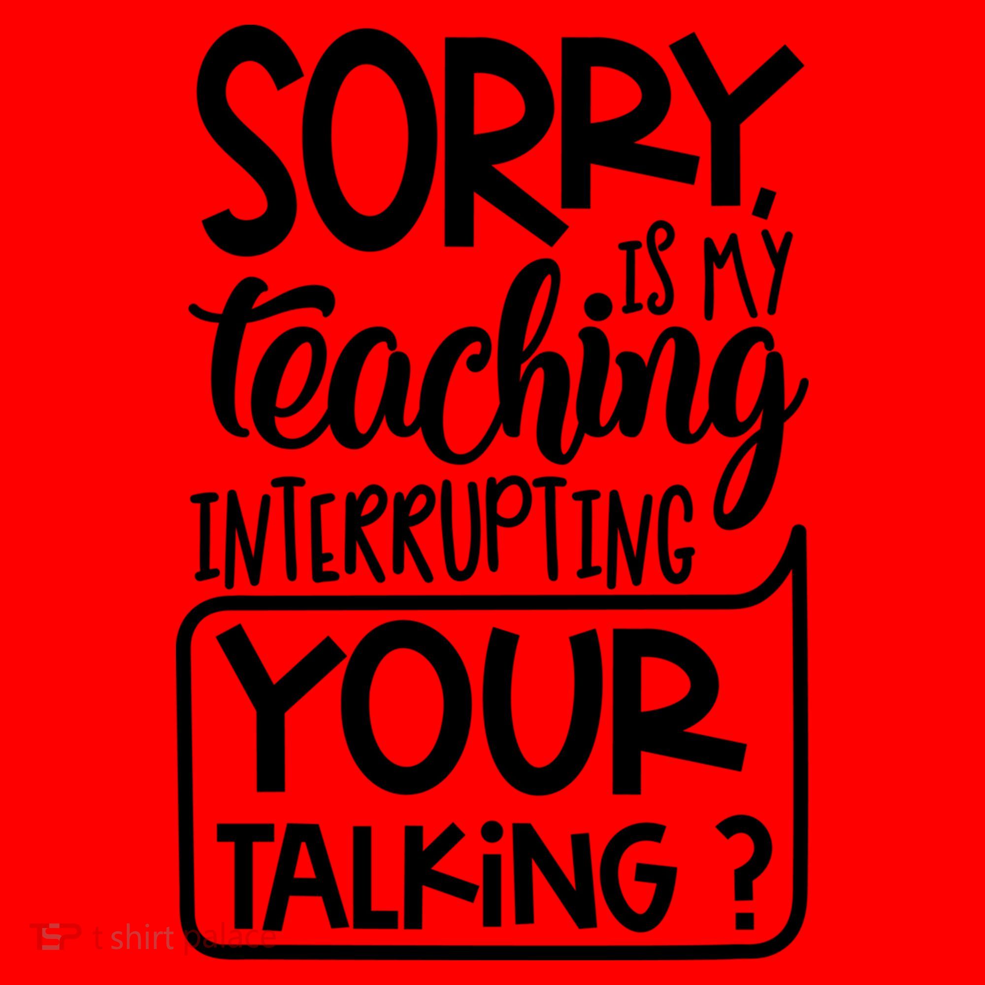 Sorry Is My Teaching Interrupting Your Talking Funny Santa Hat