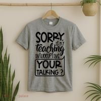 Sorry Is My Teaching Interrupting Your Talking Funny T-Shirt thumb 2