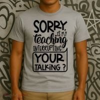 Sorry Is My Teaching Interrupting Your Talking Funny T-Shirt thumb 3