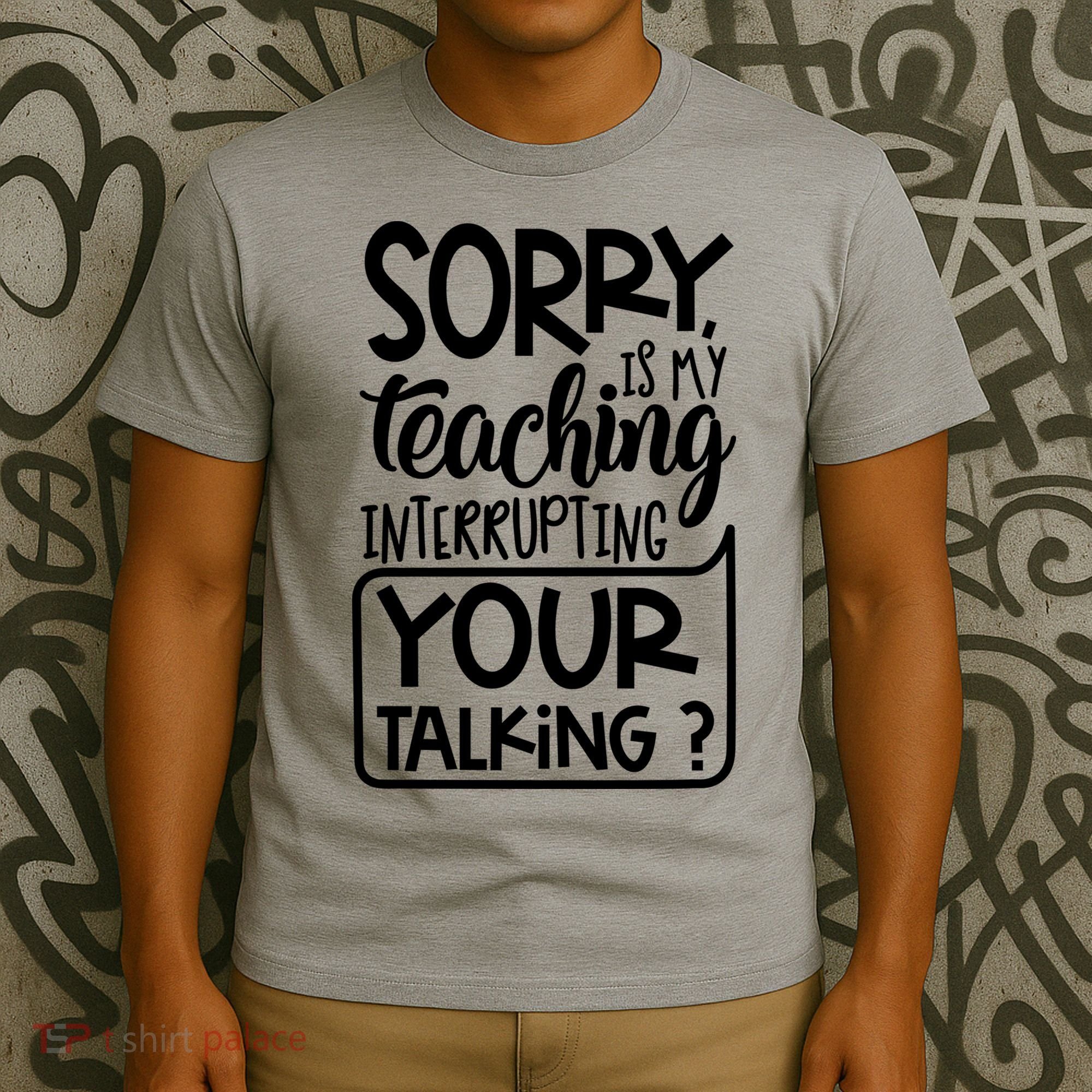 Sorry Is My Teaching Interrupting Your Talking Funny T-Shirt