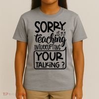 Sorry Is My Teaching Interrupting Your Talking Funny T-Shirt thumb 4