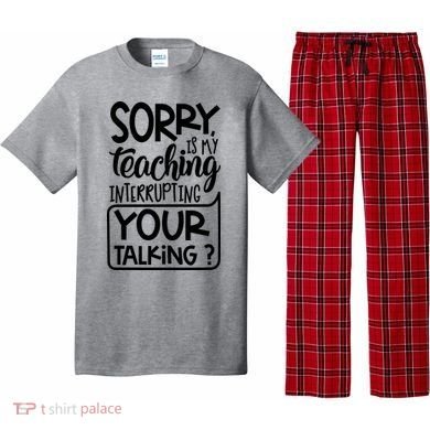 Sorry Is My Teaching Interrupting Your Talking Funny Pajama Set