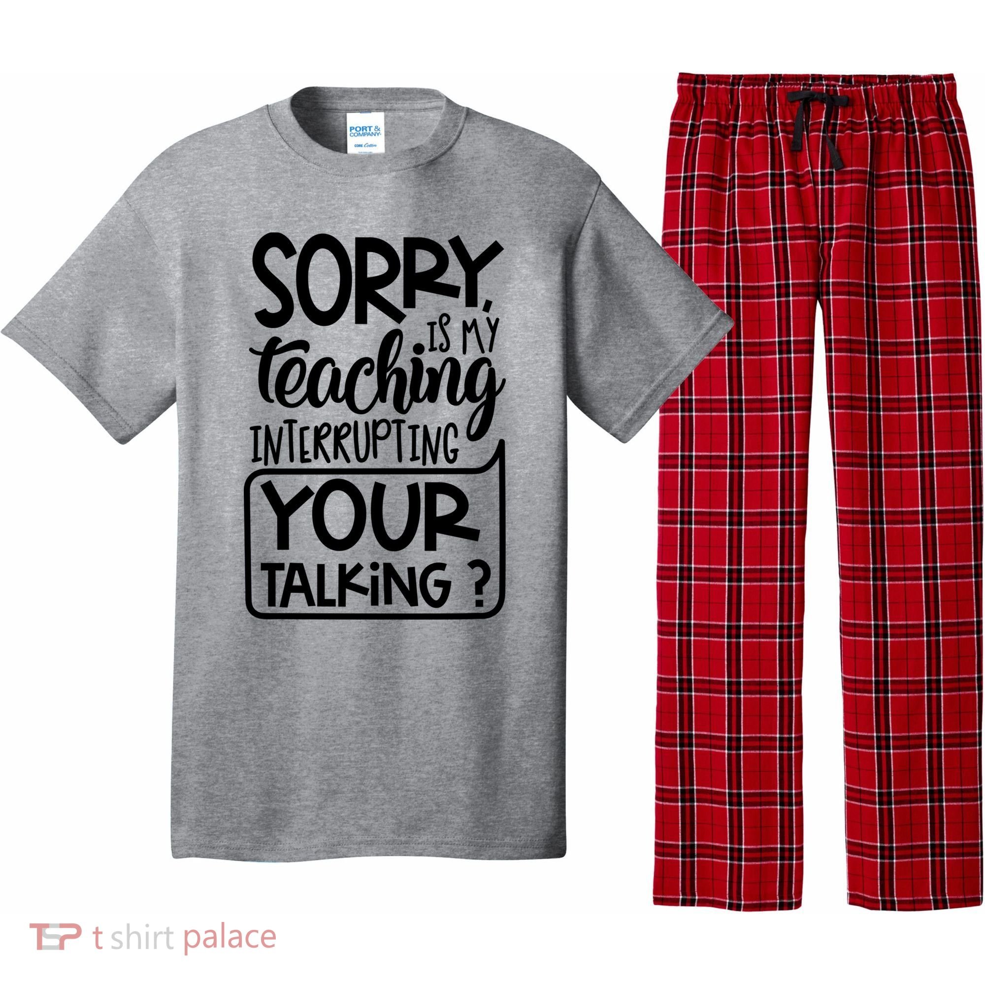 Sorry Is My Teaching Interrupting Your Talking Funny Pajama Set