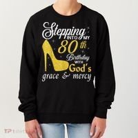 Stepping Into My 80th Birthday With God's Grace And Mercy Women's Sweatshirt thumb 0
