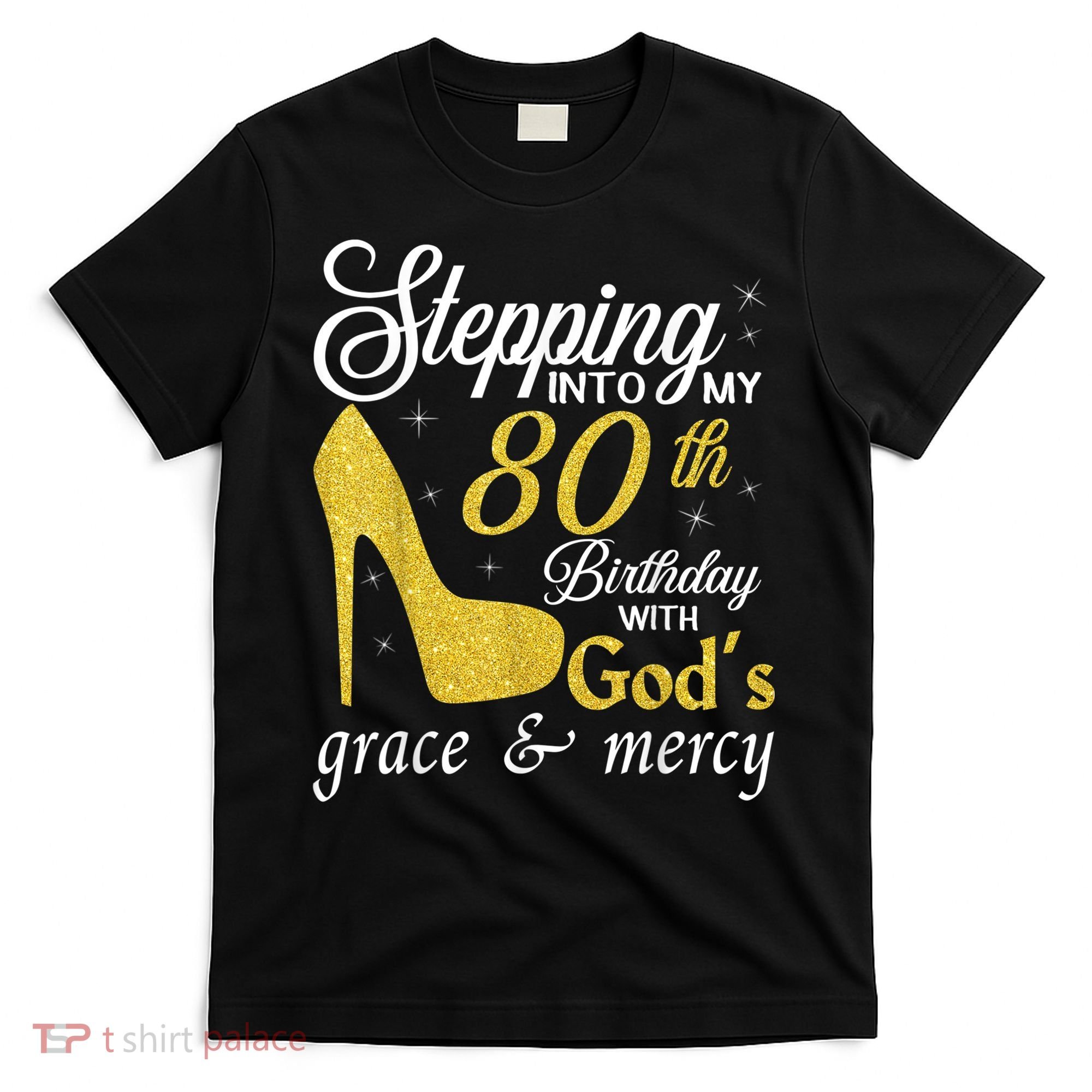 Stepping Into My 80th Birthday With God's Grace And Mercy T-Shirt