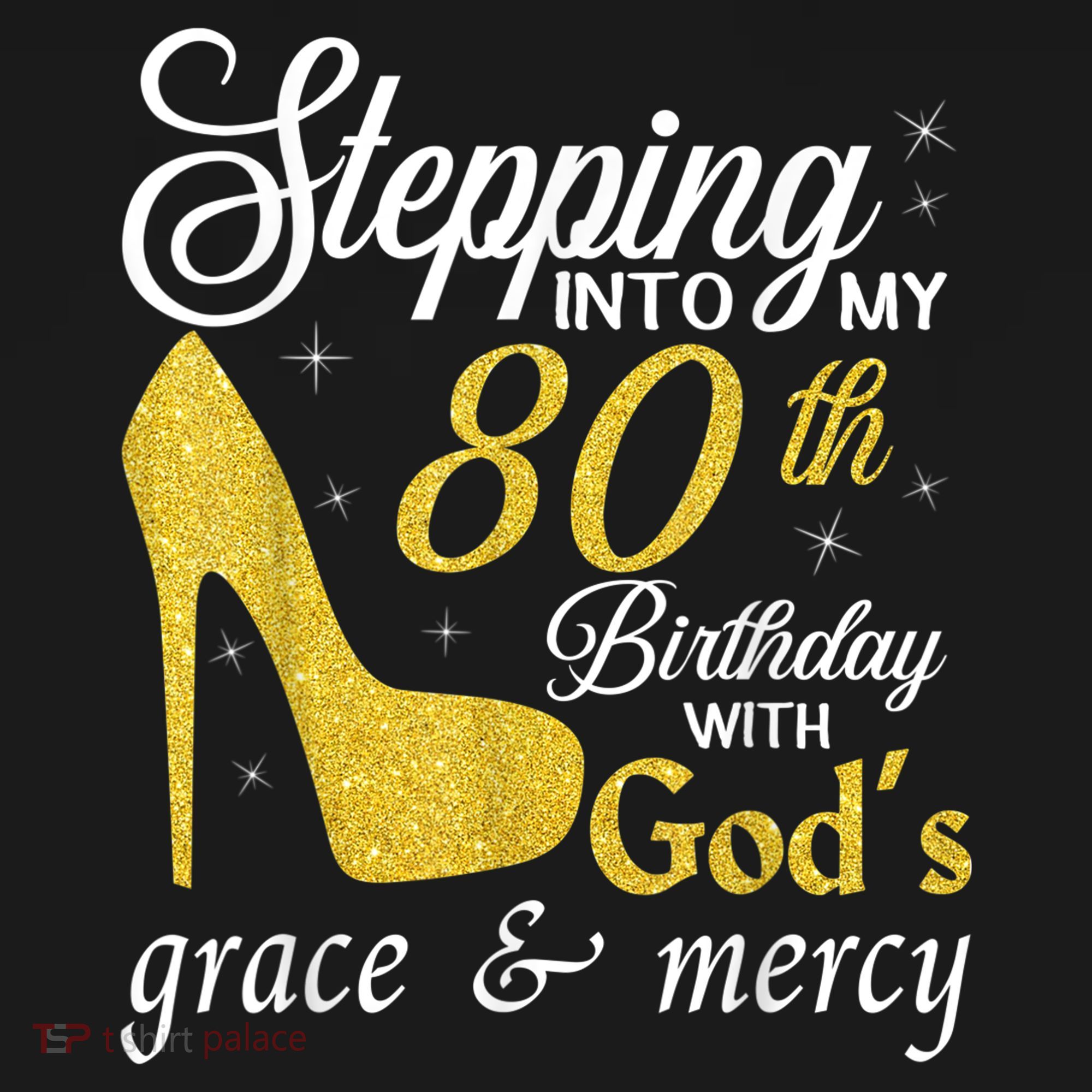 Stepping Into My 80th Birthday With God's Grace And Mercy T-Shirt