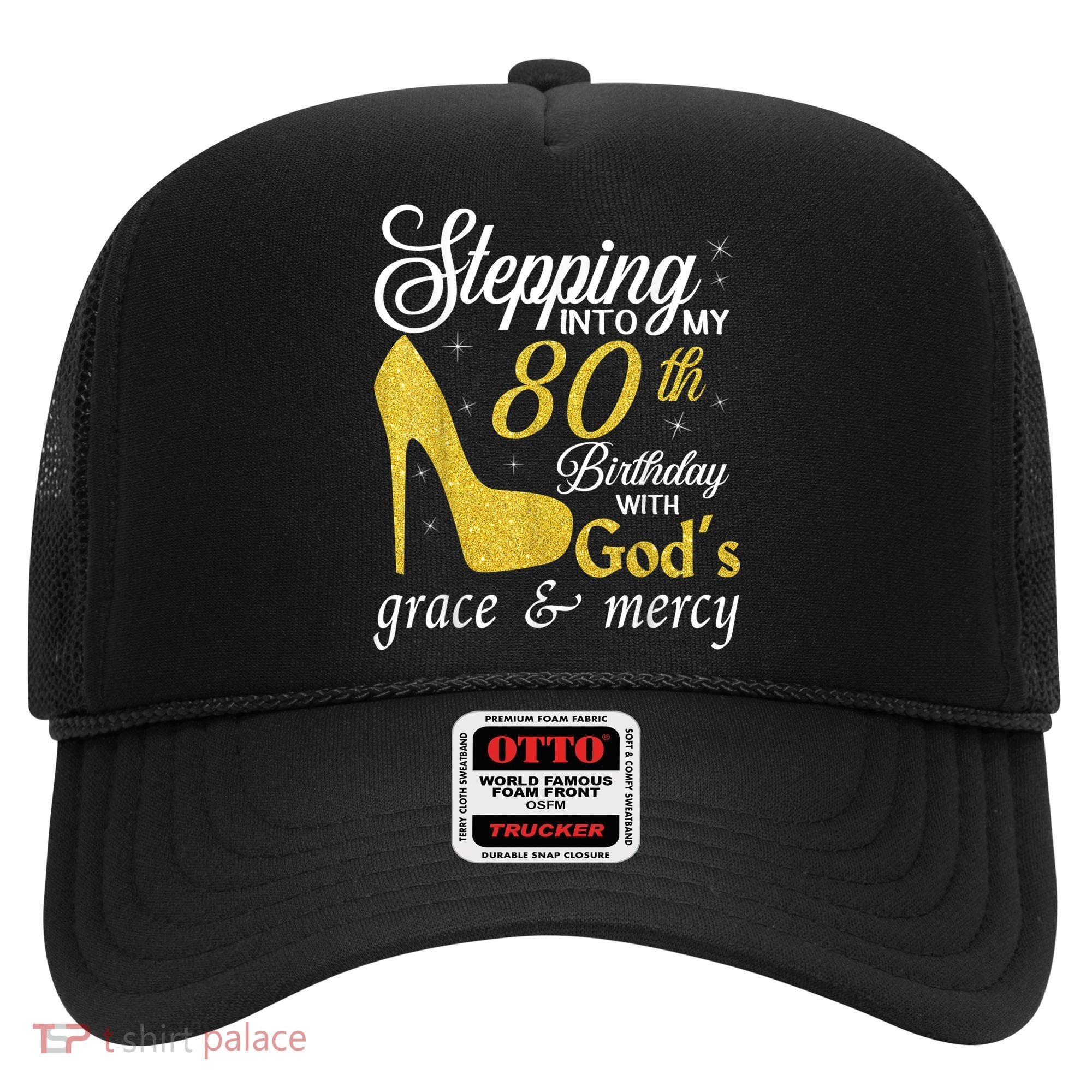 Stepping Into My 80th Birthday With God's Grace And Mercy Hat