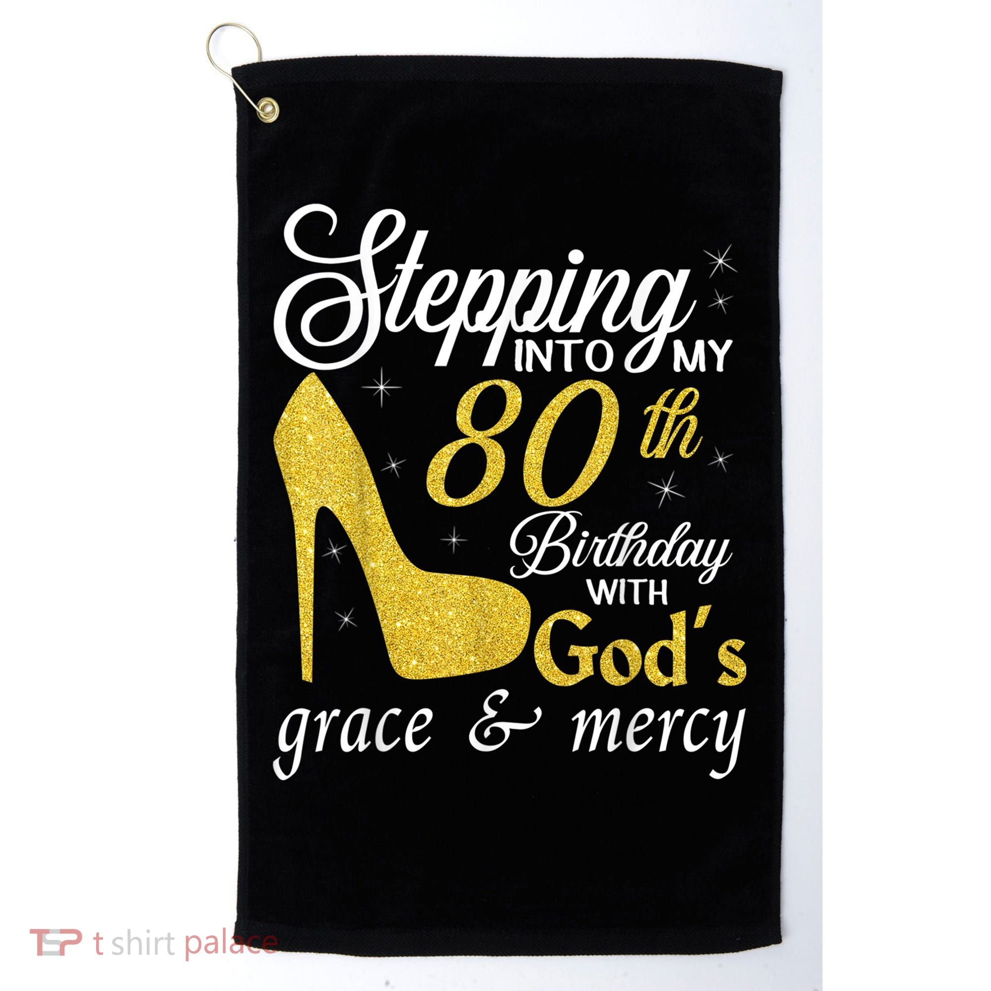 Stepping Into My 80th Birthday With God's Grace And Mercy Golf Towel
