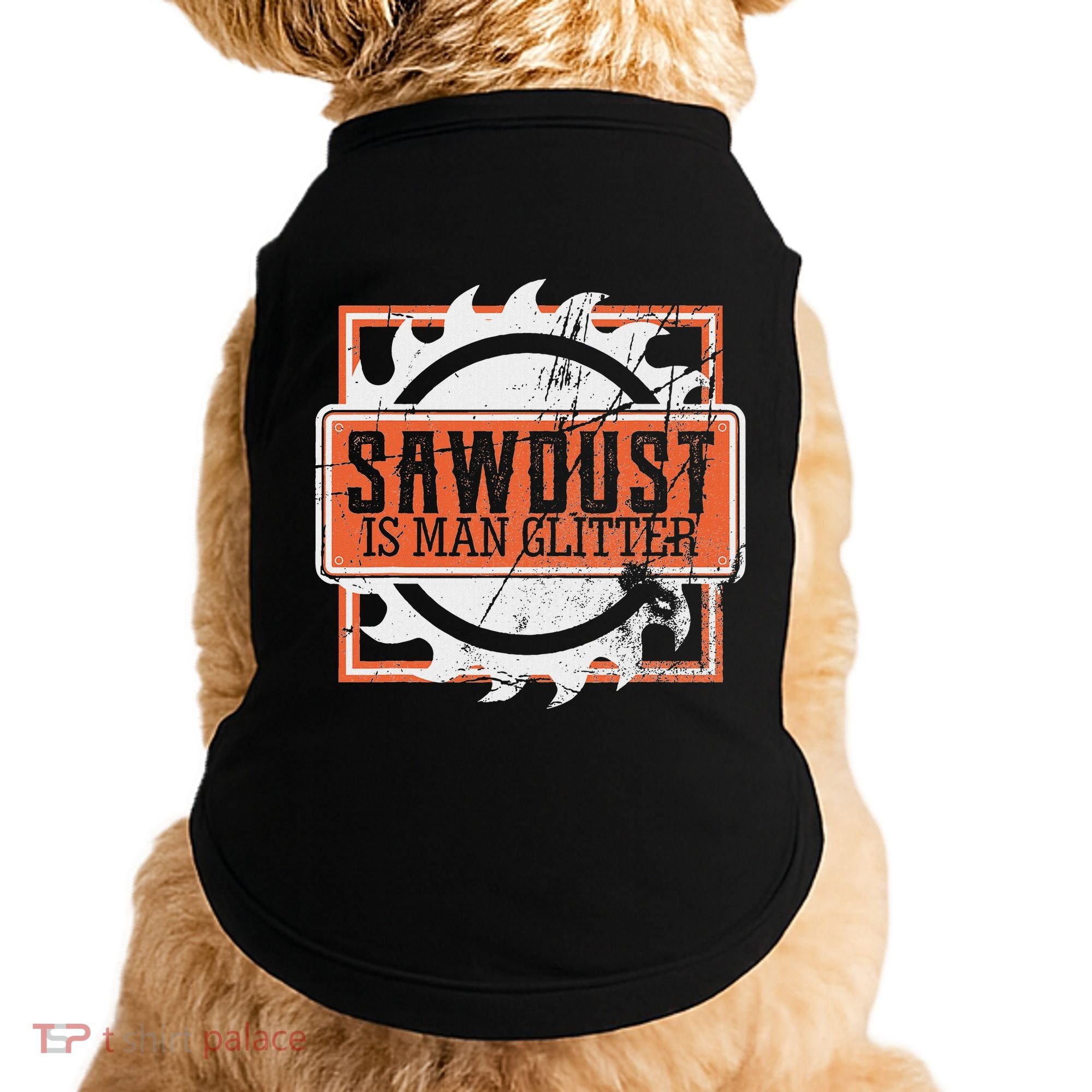 Sawdust Is Man Woodworking Or Carpenter Gift Doggie Tank