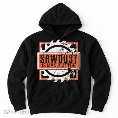 Sawdust Is Man Woodworking Or Carpenter Gift Hoodie