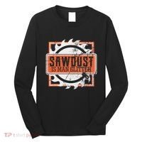 Sawdust Is Man Woodworking Or Carpenter Gift Long Sleeve Shirt thumb 0
