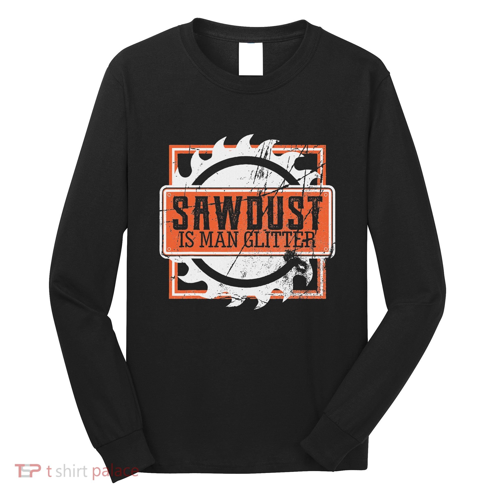 Sawdust Is Man Woodworking Or Carpenter Gift Long Sleeve Shirt