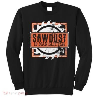 Sawdust Is Man Woodworking Or Carpenter Gift Sweatshirt