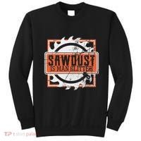 Sawdust Is Man Woodworking Or Carpenter Gift Sweatshirt thumb 0
