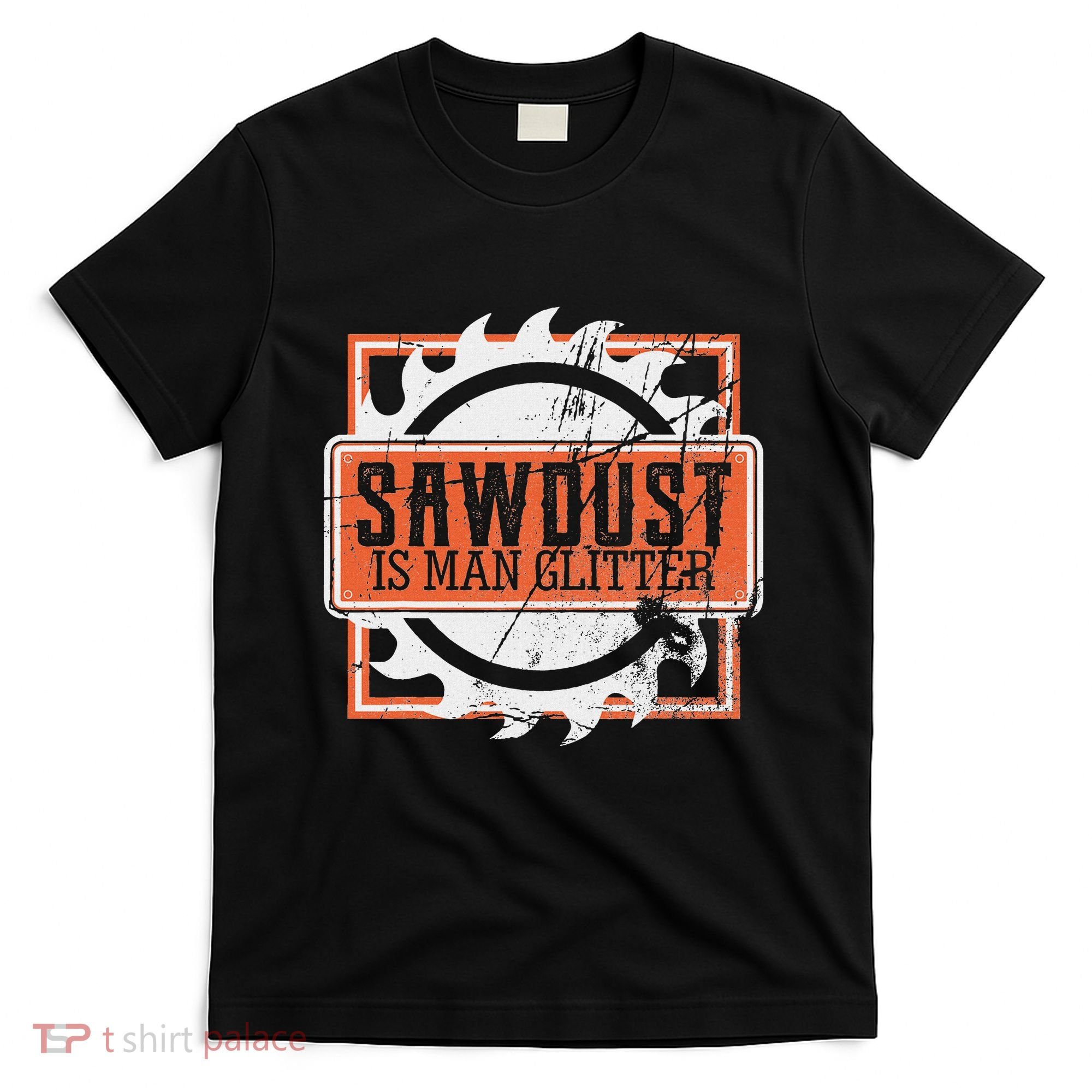 Sawdust Is Man Woodworking Or Carpenter Gift T-Shirt