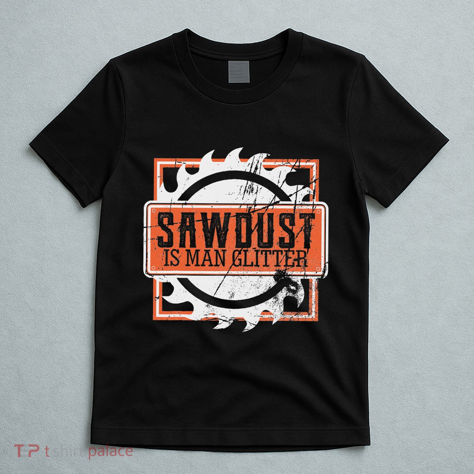 Sawdust Is Man Woodworking Or Carpenter Gift T-Shirt