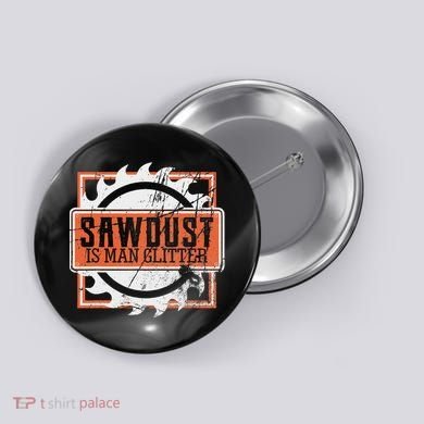 Sawdust Is Man Woodworking Or Carpenter Gift Button