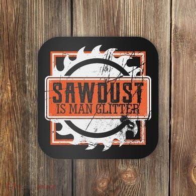 Sawdust Is Man Woodworking Or Carpenter Gift Coaster