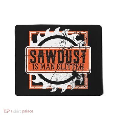 Sawdust Is Man Woodworking Or Carpenter Gift Mousepad