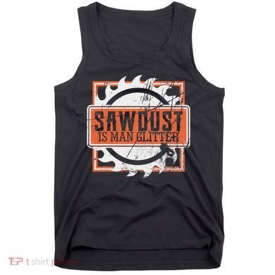 Sawdust Is Man Woodworking Or Carpenter Gift Tank Top