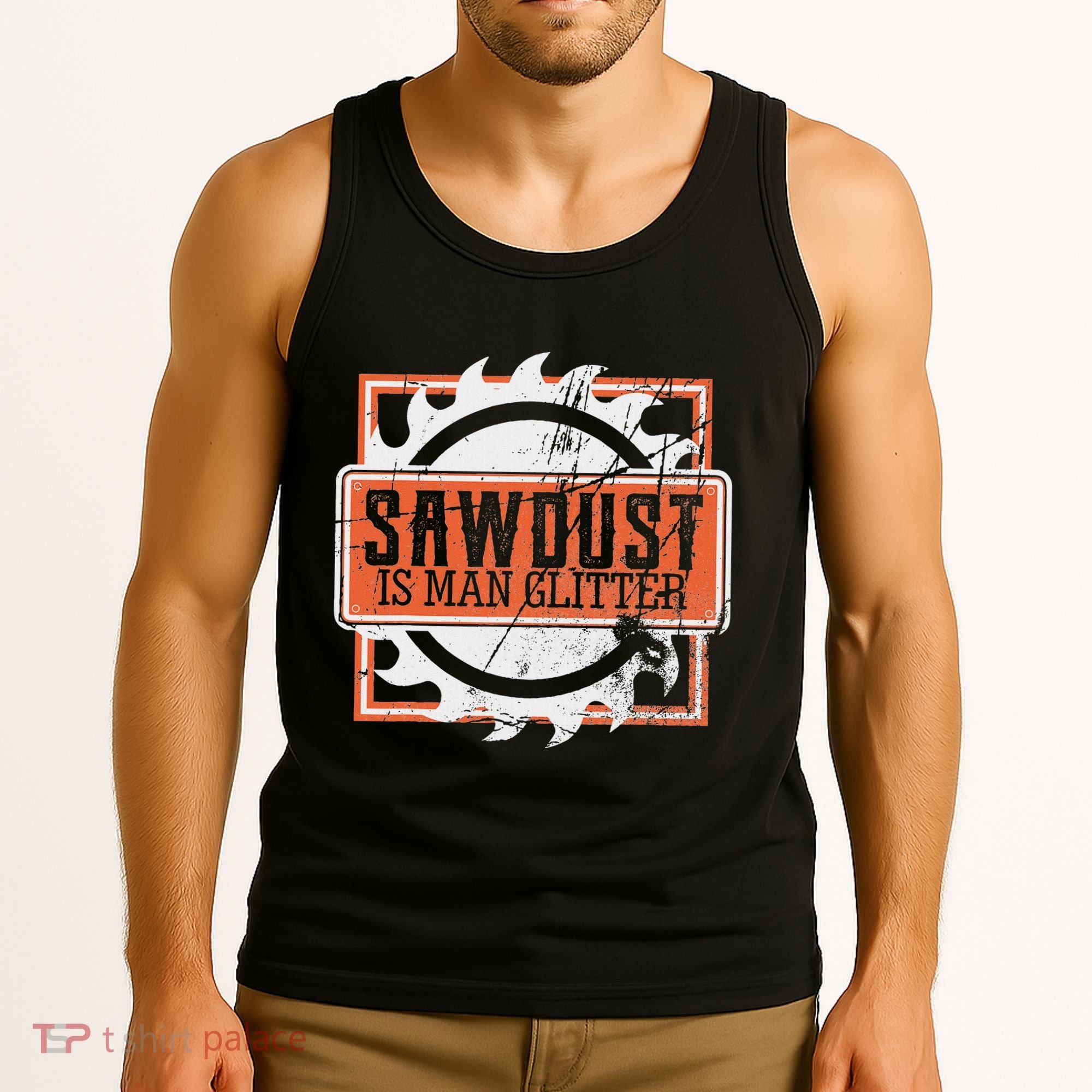 Sawdust Is Man Woodworking Or Carpenter Gift Tank Top