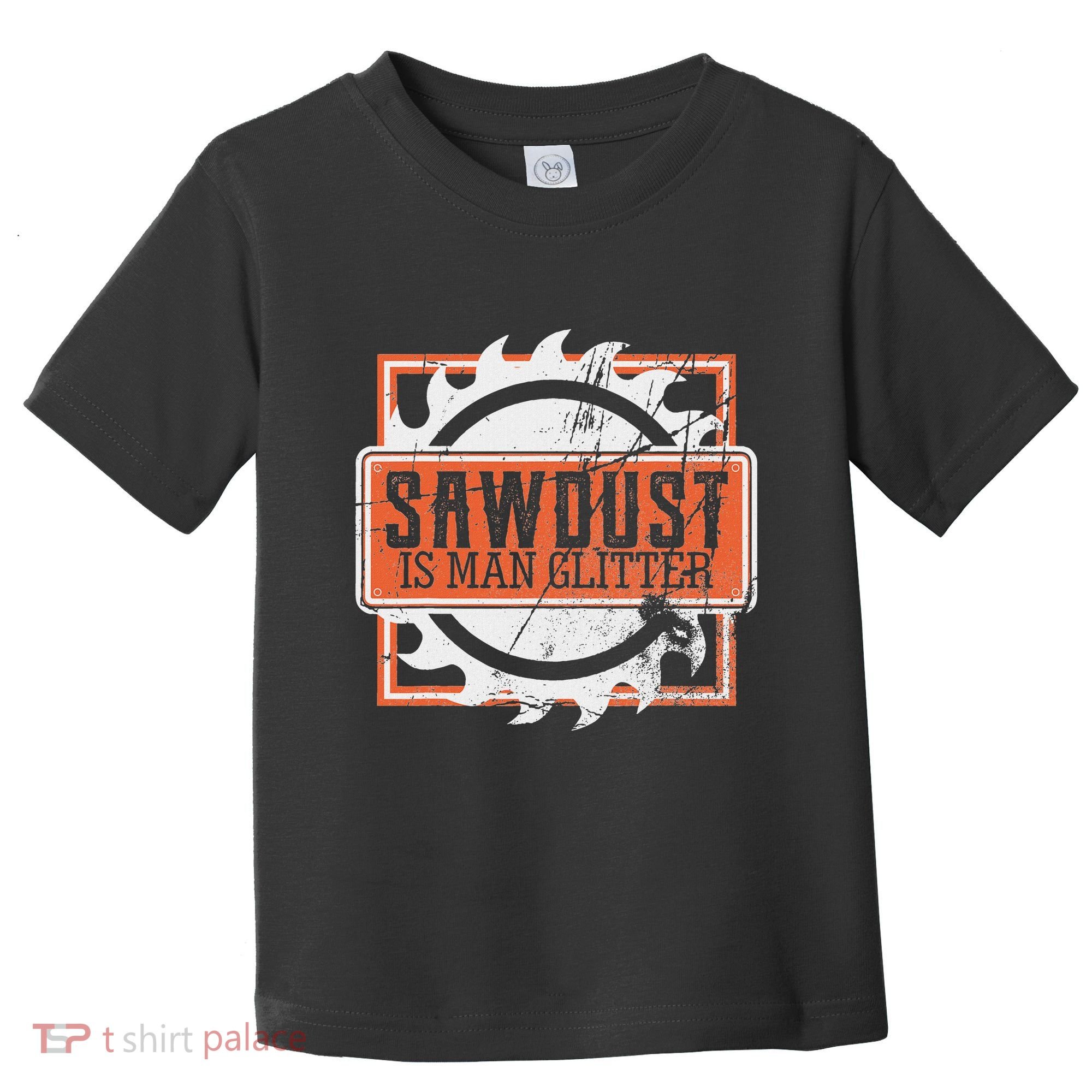 Sawdust Is Man Woodworking Or Carpenter Gift Toddler T-Shirt