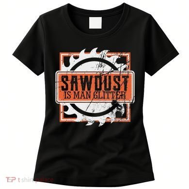 Sawdust Is Man Woodworking Or Carpenter Gift Women's T-Shirt