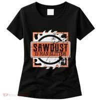 Sawdust Is Man Woodworking Or Carpenter Gift Women's T-Shirt thumb 0