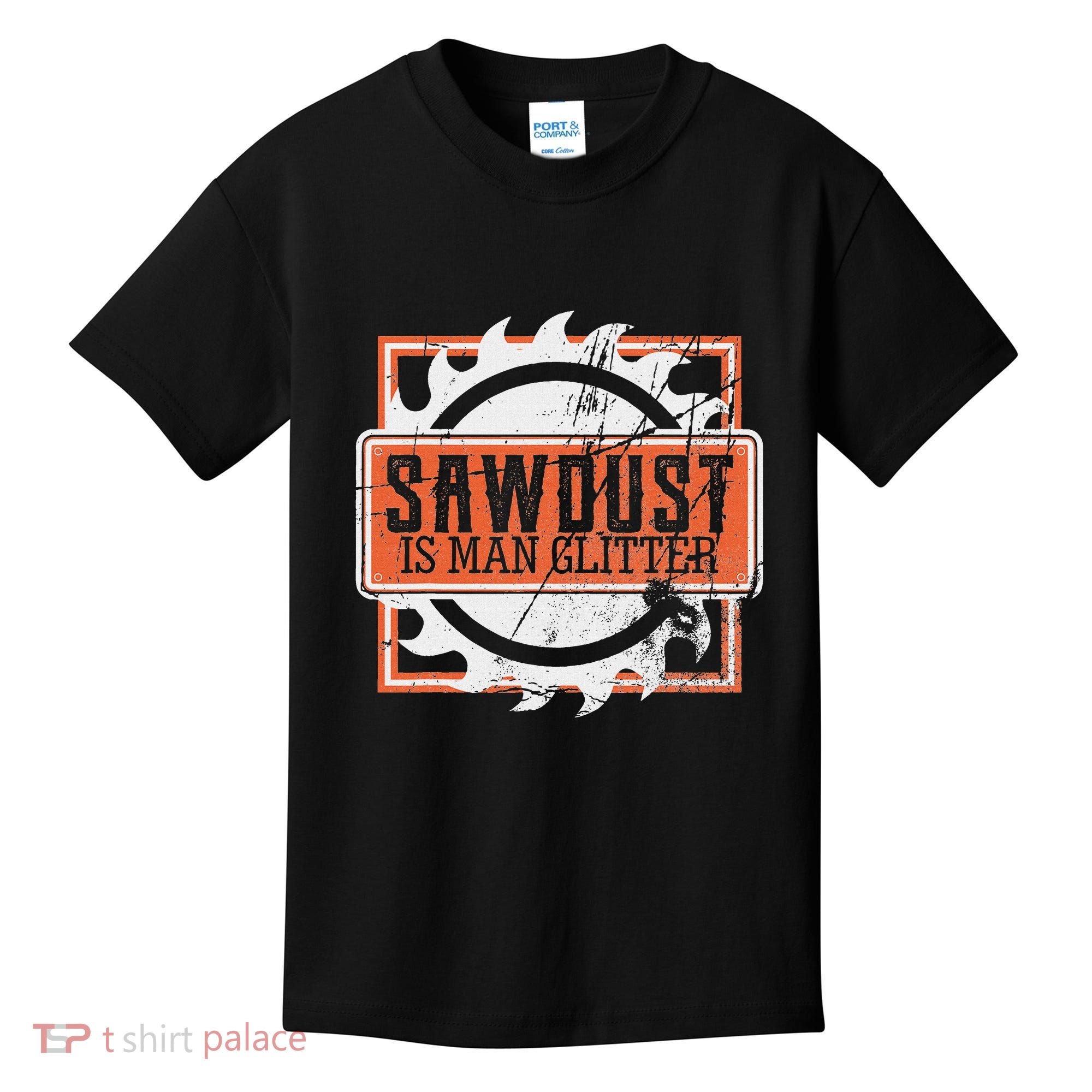 Sawdust Is Man Woodworking Or Carpenter Gift Kids T-Shirt