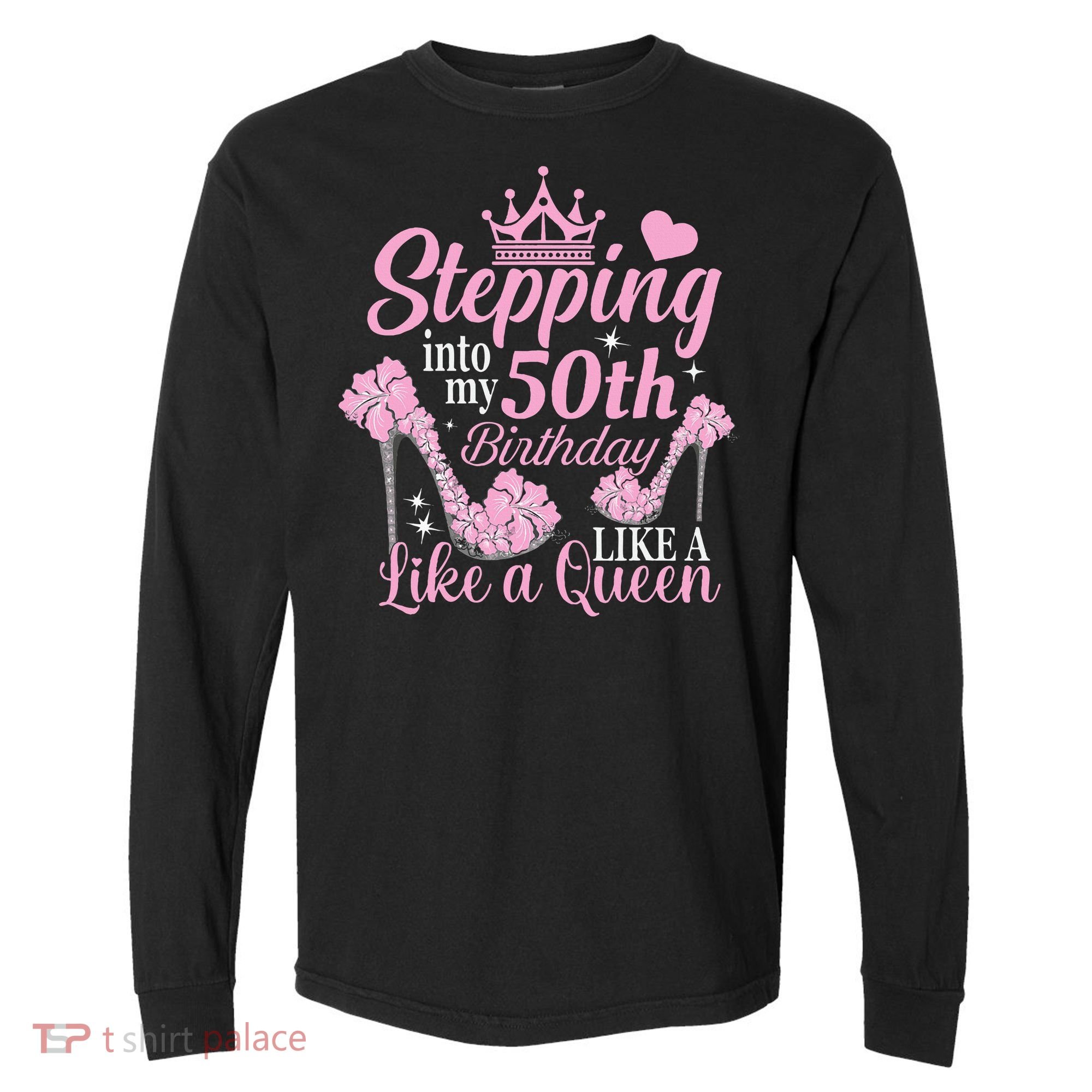 Stepping Into My 50Th Birthday Like A Queen Comfort Colors Heavyweight Long Sleeve T-Shirt