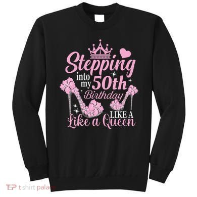 Stepping Into My 50Th Birthday Like A Queen Sweatshirt