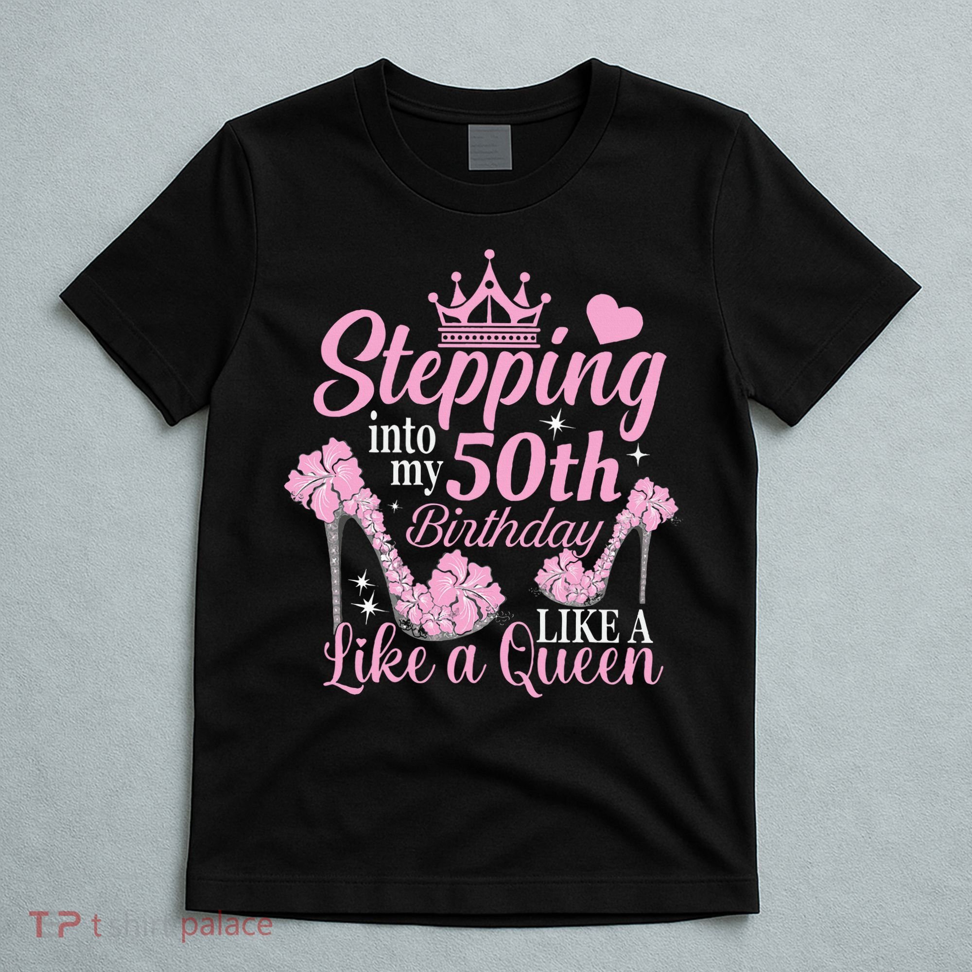 Stepping Into My 50Th Birthday Like A Queen T-Shirt
