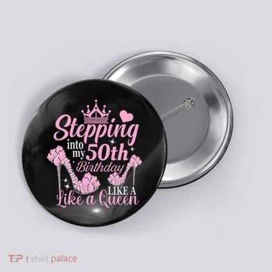 Stepping Into My 50Th Birthday Like A Queen Button