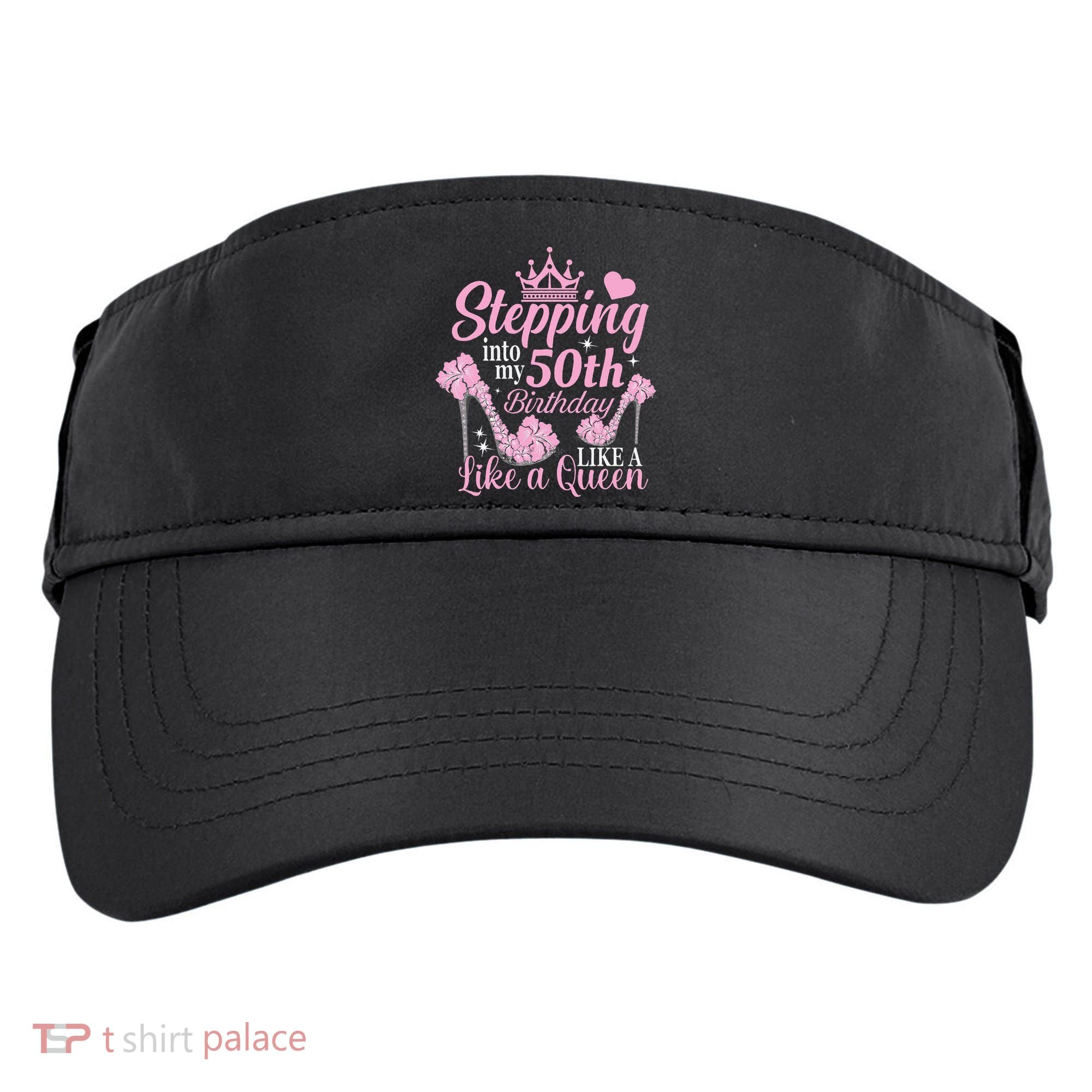 Stepping Into My 50Th Birthday Like A Queen Adult Drive Performance Visor