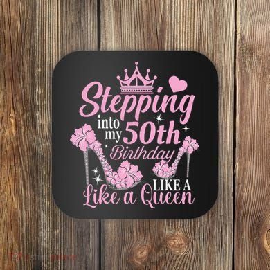 Stepping Into My 50Th Birthday Like A Queen Coaster