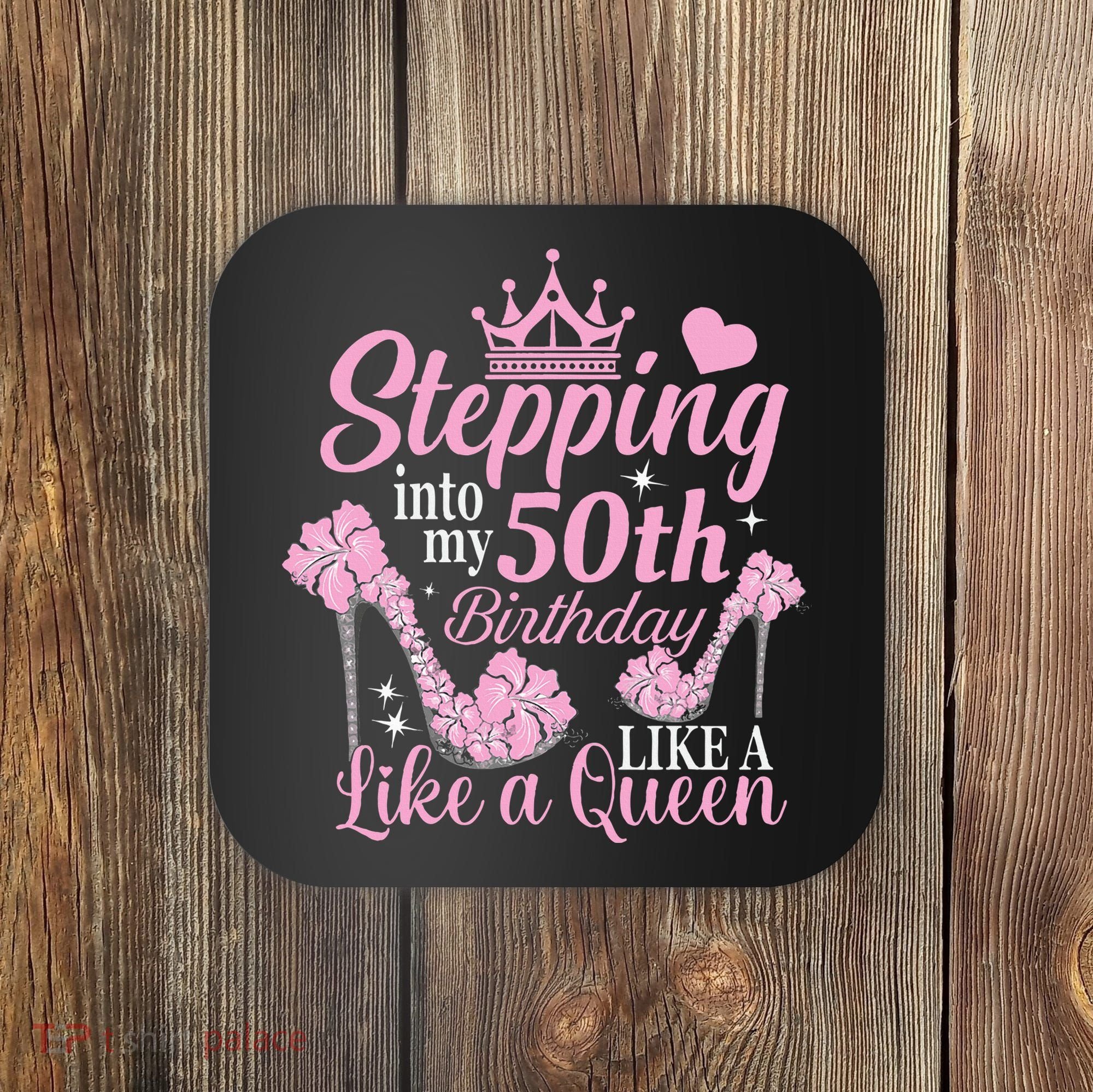 Stepping Into My 50Th Birthday Like A Queen Coaster