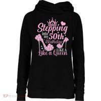 Stepping Into My 50Th Birthday Like A Queen Womens Funnel Neck Pullover Hood thumb 0