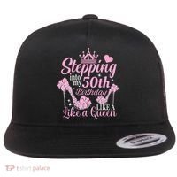 Stepping Into My 50Th Birthday Like A Queen Flat Bill Trucker Hat thumb 0