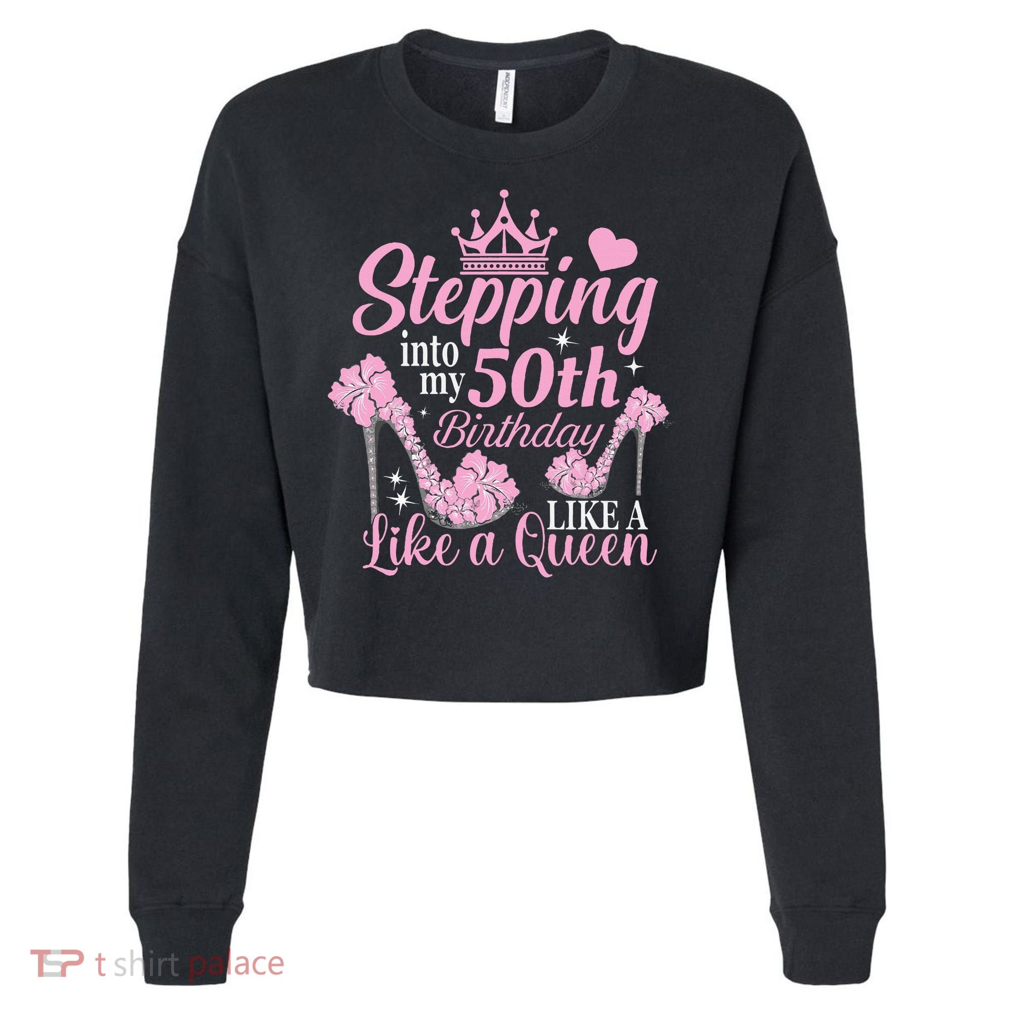 Stepping Into My 50Th Birthday Like A Queen Cropped Pullover Crew