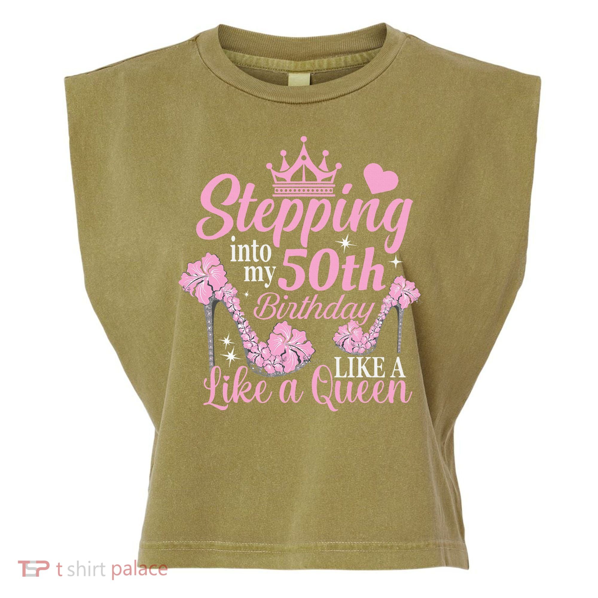 Stepping Into My 50Th Birthday Like A Queen Garment-Dyed Women's Muscle Tee