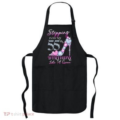Stepping Into My 55th  Birthday Like A Queen Apron
