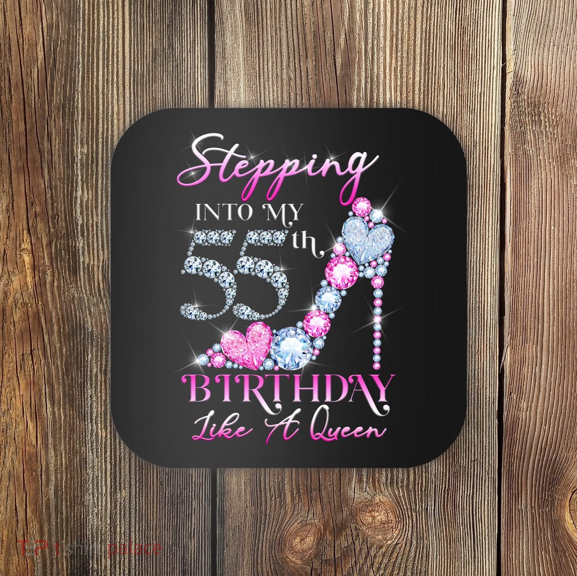 Stepping Into My 55th  Birthday Like A Queen Coaster