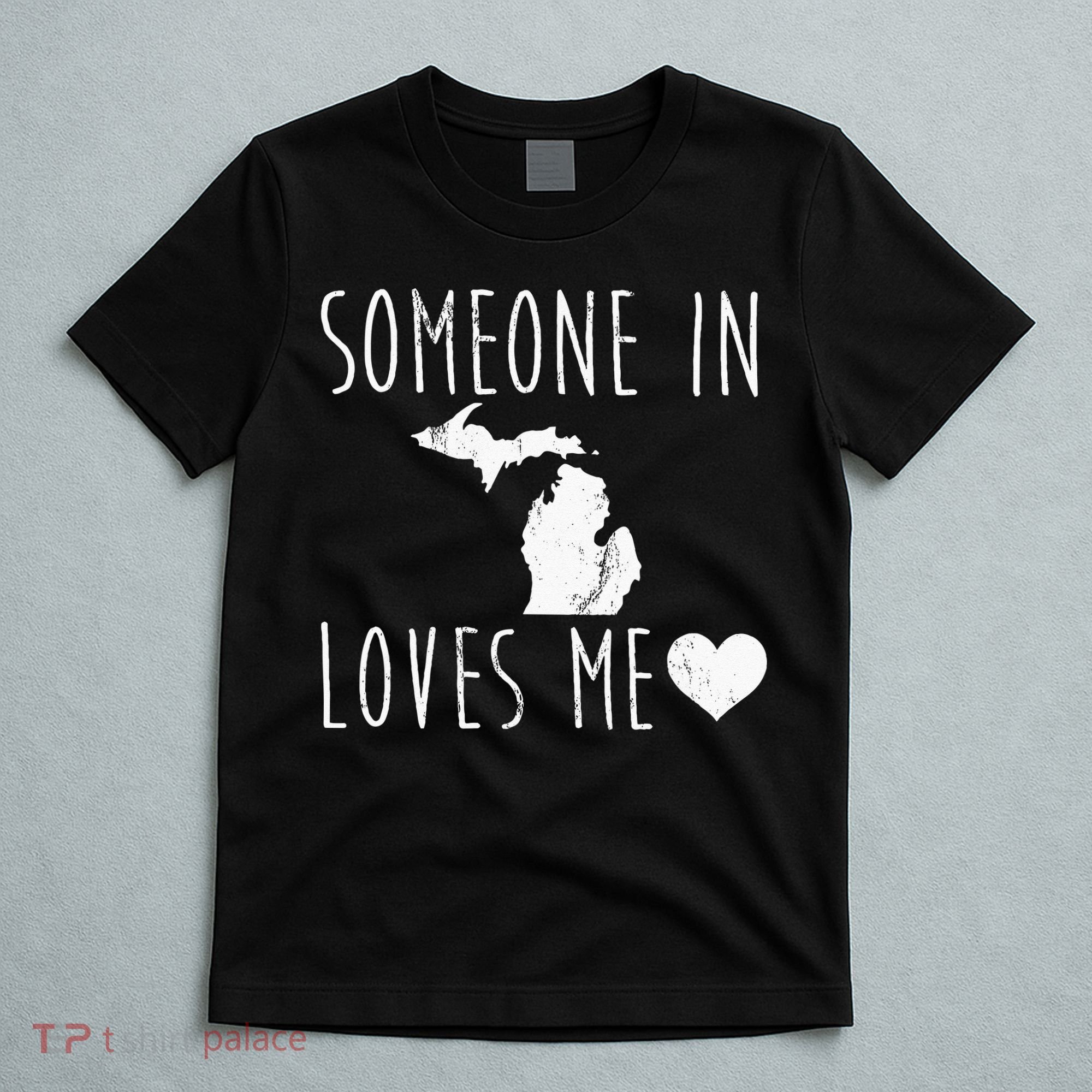 Someone In Michigan Loves Me! Cute State Gift T-Shirt