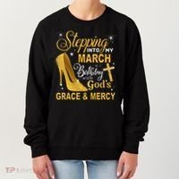 Stepping Into My March Birthday With Gods Grace And Mercy Women's Sweatshirt thumb 0