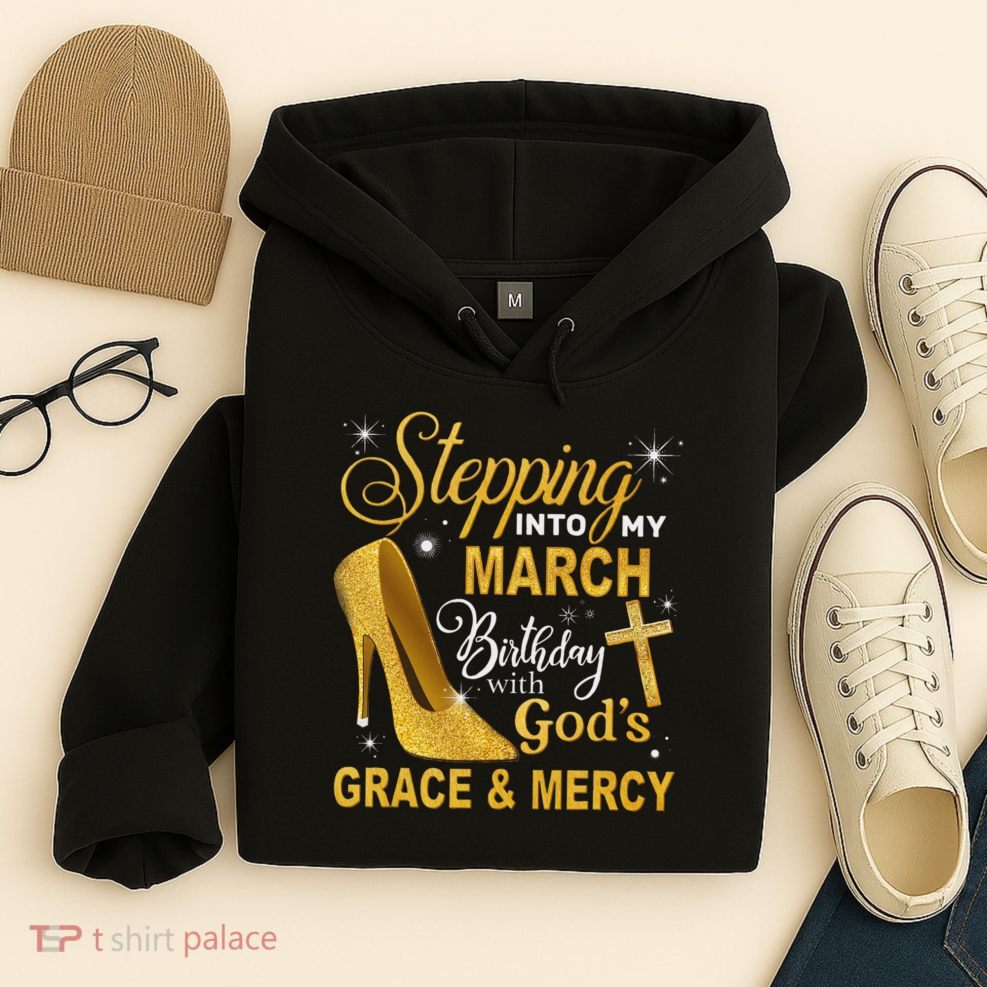 Stepping Into My March Birthday With Gods Grace And Mercy Hoodie