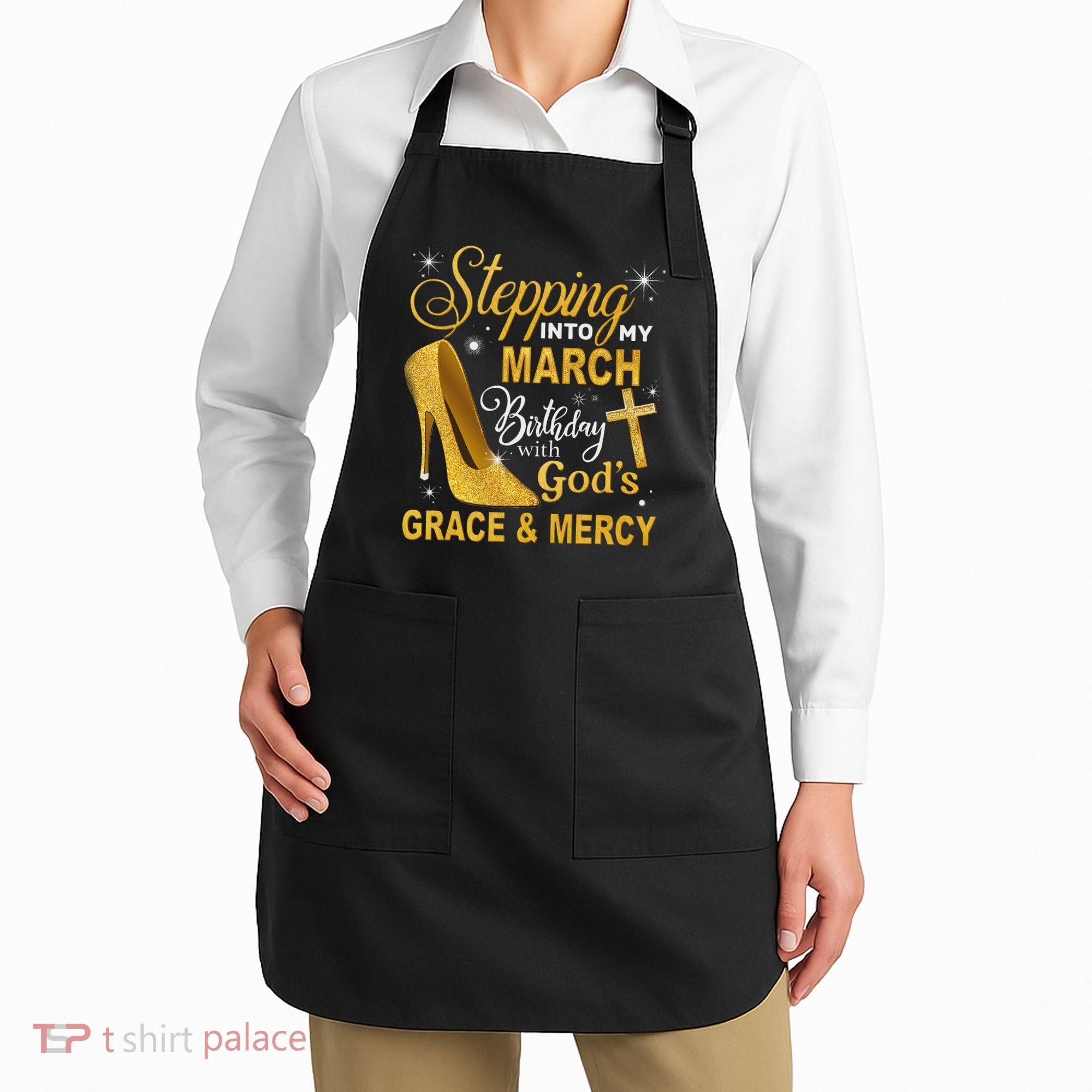 Stepping Into My March Birthday With Gods Grace And Mercy Apron