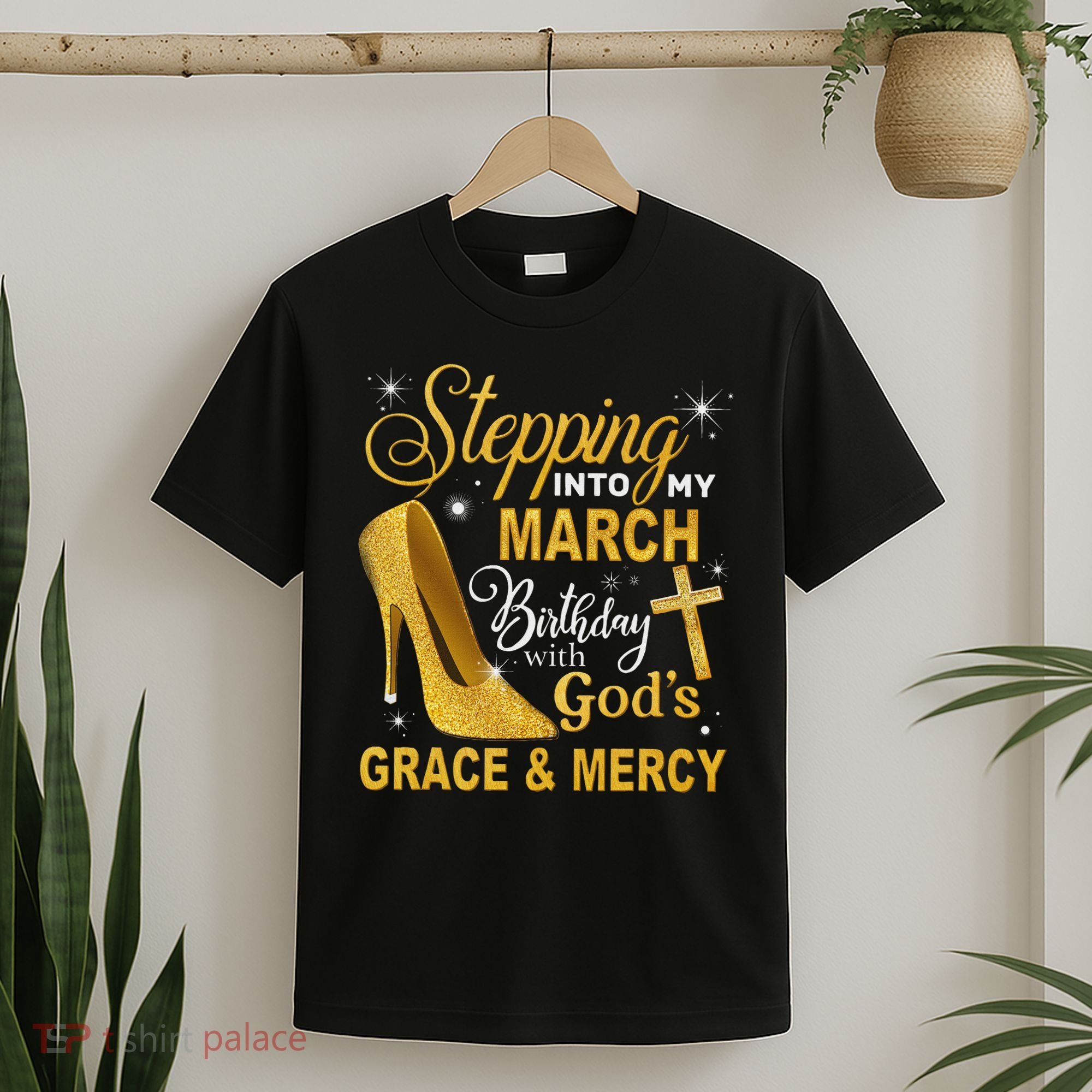 Stepping Into My March Birthday With Gods Grace And Mercy T-Shirt