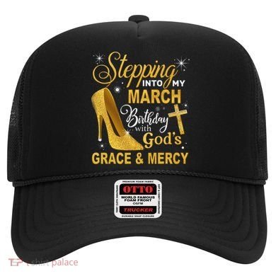 Stepping Into My March Birthday With Gods Grace And Mercy Hat
