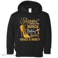 Stepping Into My March Birthday With Gods Grace And Mercy Toddler Hoodie thumb 0